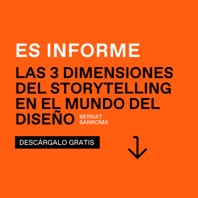 Informe ESDESIGN: “Las 3 Dimensiones del Storytelling en el Mundo del Diseño” Informe ESDESIGN: “Las 3 Dimensiones del Storytelling en el Mundo del Diseño”