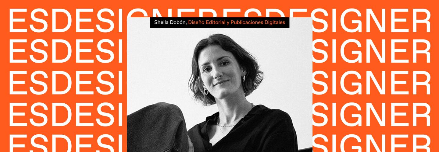 Sheila Dobón, exalumna de ESDESIGN Sheila Dobón, exalumna de ESDESIGN